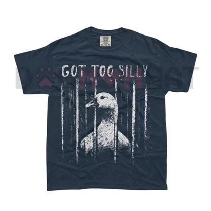 Comfort Colors "GOT TOO SILLY" Funny Goose T-Shirt