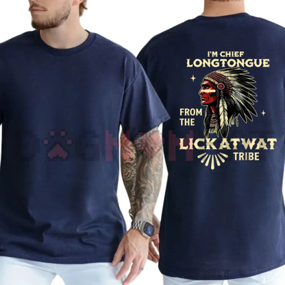 I'm Chief Longtongue From The Lickatwat Tribe Graphic Tee - Funny Soft Cotton Unisex Short Sleeve T-Shirt