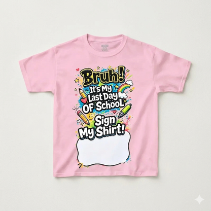 "Sign My Shirt" Last Day of School T-Shirt - For Kid