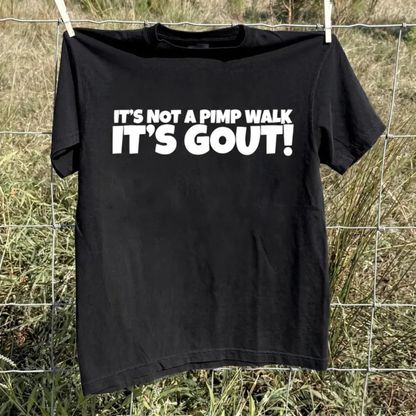 "It’s Not A Pimp Walk, It’s Gout" Funny T-Shirt