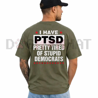 PTSD Tired Of Democrats Graphic Tee - Funny Conservative Political Sarcasm Shirt