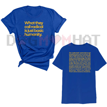 "What They Call Radical Is Just Basic Humanity" Unisex Tee