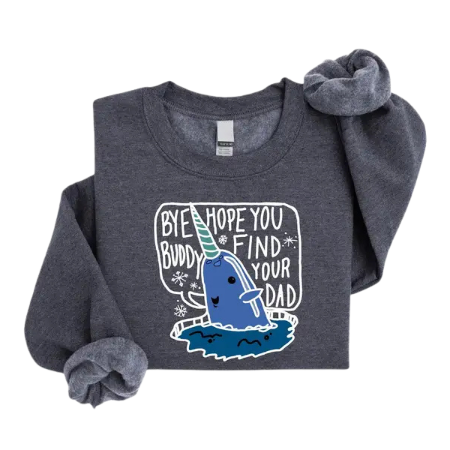 "Bye Buddy Hope You Find Your Dad" Sweatshirt