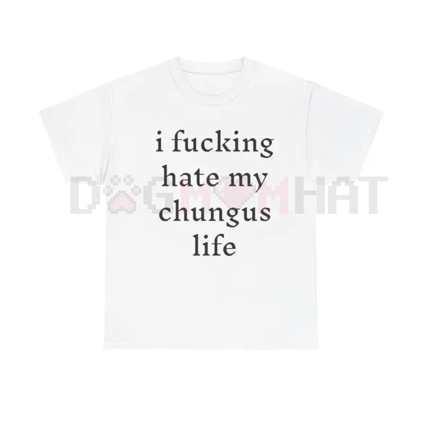 "I Hate My Chungus Life" T-Shirt – Funny Sarcastic Meme Tee