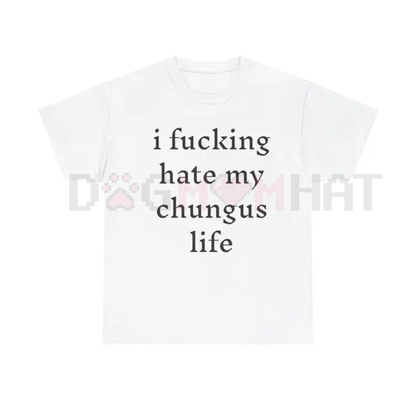 "I Hate My Chungus Life" T-Shirt – Funny Sarcastic Meme Tee