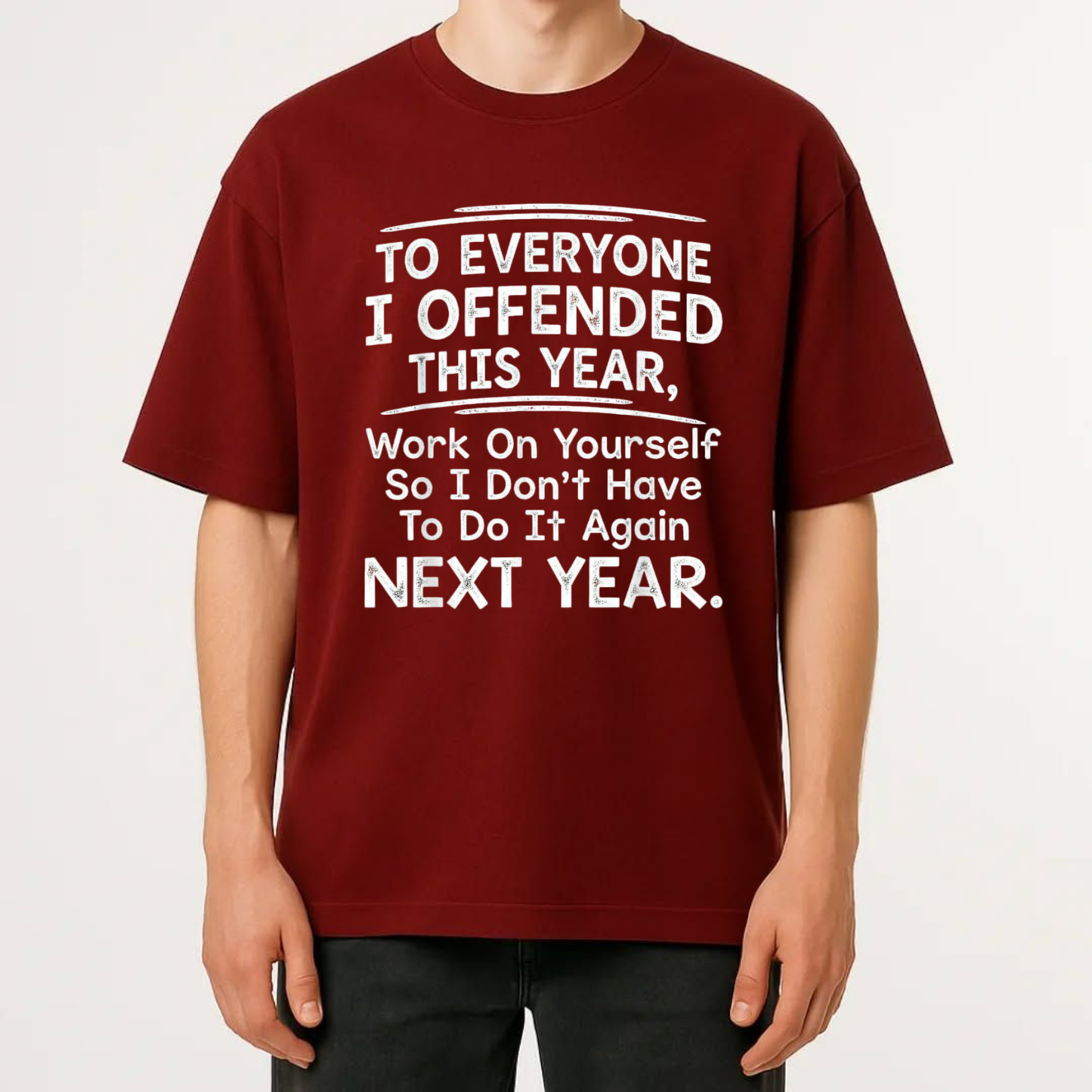 To Everyone I Offended This Year Work On Yourself Graphic Tee - Funny Quote Sports Summer Party Cotton Unisex T-Shirt