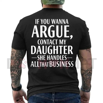 If You Wanna Argue Contact My Daughter T-Shirt - Funny Parent Quote Tee