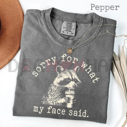 "Sorry For What My Face Said" Shirt