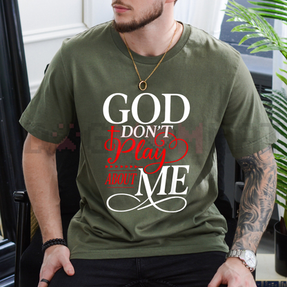 "God Don't Play About Me" Inspirational Faith T-Shirt