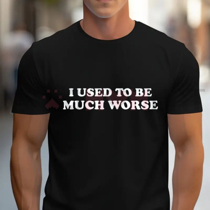 Humorous I Used to Be Much Worse Graphic Tee - Casual Unisex Cotton T-Shirt