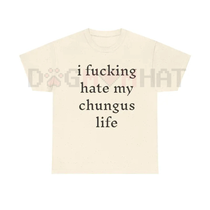 "I Hate My Chungus Life" T-Shirt – Funny Meme Slogan Tee