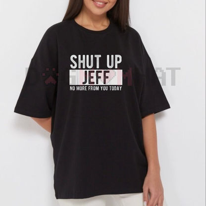 Men's "Shut Up Jeff No More From You Today" Funny Graphic T-Shirt