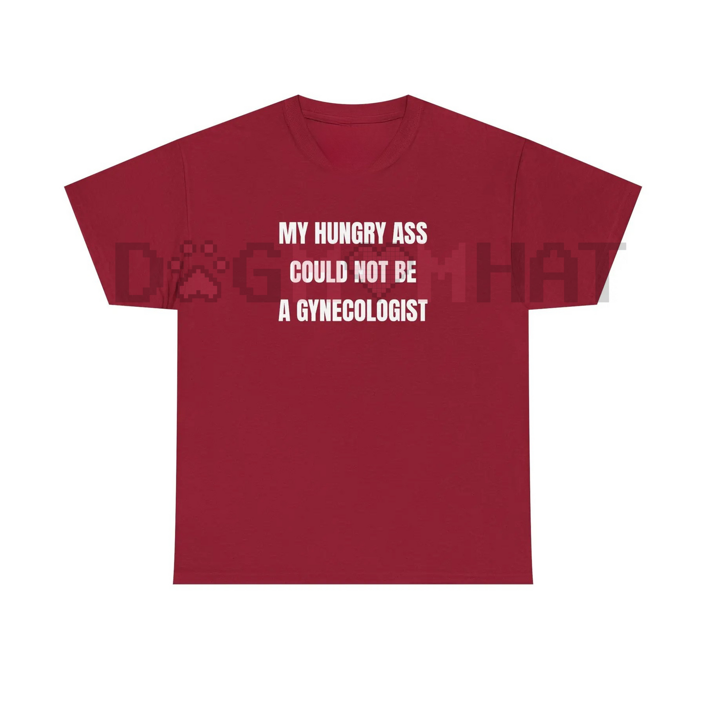 "My Hungry Ah Could Not Be a Gynecologist" Funny Statement Tee