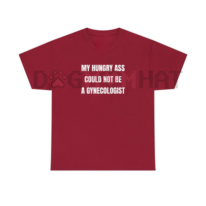 "My Hungry Ah Could Not Be a Gynecologist" Funny Statement Tee