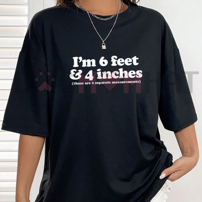 "6 Feet 4 Inches Separate Measurements" Funny Sarcastic Graphic T-Shirt