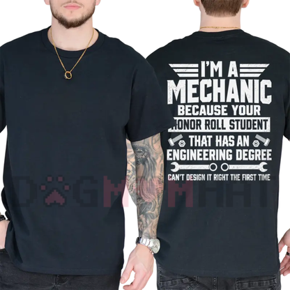 "I'm a Mechanic Because Engineers Can't Get It Right the First Time" Funny T-Shirt - Garage Humor Graphic Tee