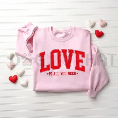 "Love Is All You Need" Valentine’s Sweatshirt