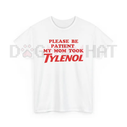 "Please Be Patient My Mom Took Tylenol" Funny T-Shirt – Humor Statement Tee, Sarcastic Family Life Graphic Shirt