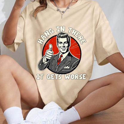 "Hang in There, It Gets Worse" T-Shirt