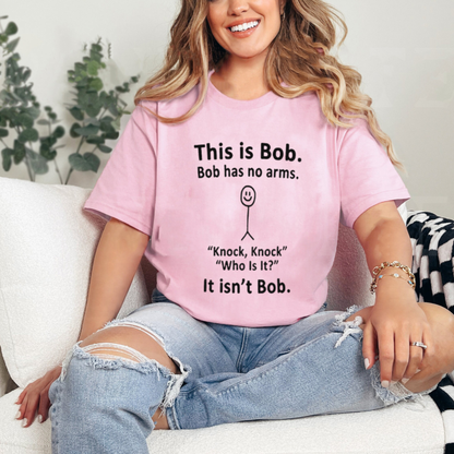 "This Is Bob. Bob Has No Arms" T-Shirt