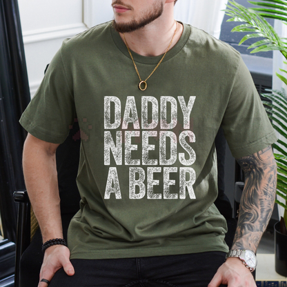 "Daddy Needs A Beer" T-Shirt – Funny Men's Drinking Graphic Tee | Dad Life Slogan Apparel