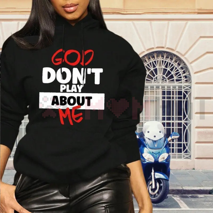 "God Don't Play About Me" Hoodie