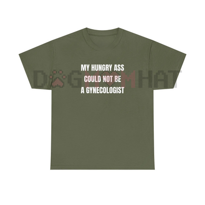 "My Hungry Ah Could Not Be a Gynecologist" Funny Statement Tee