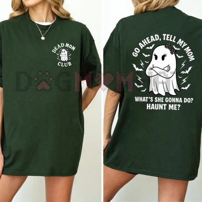 Dead Mom Club Shirt – "Tell My Mom What's She Gonna Do, Haunt Me?" Dark Humor Joke Tee, Unisex Sarcastic Apparel
