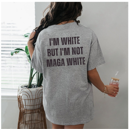 Nuanced Perspective Political Statement Tee - I'm White Not MAGA Sarcastic Pure Cotton Unisex Shirt
