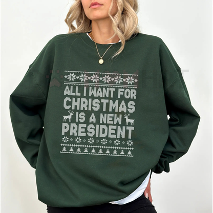"All I Want for Christmas is a New President" Sweatshirt – Sarcastic Political Holiday Crewneck