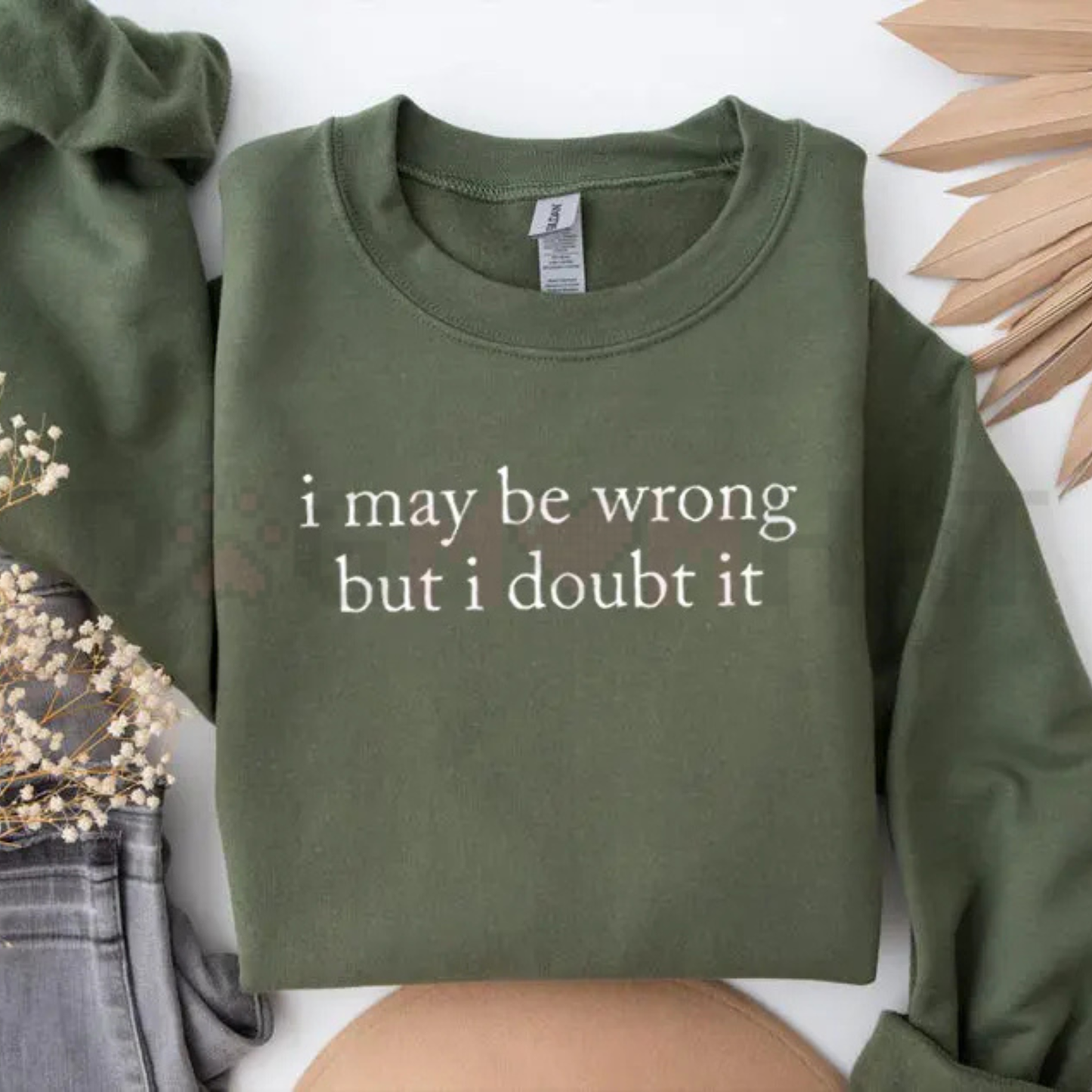 "I May Be Wrong But I Doubt It" Sweatshirt