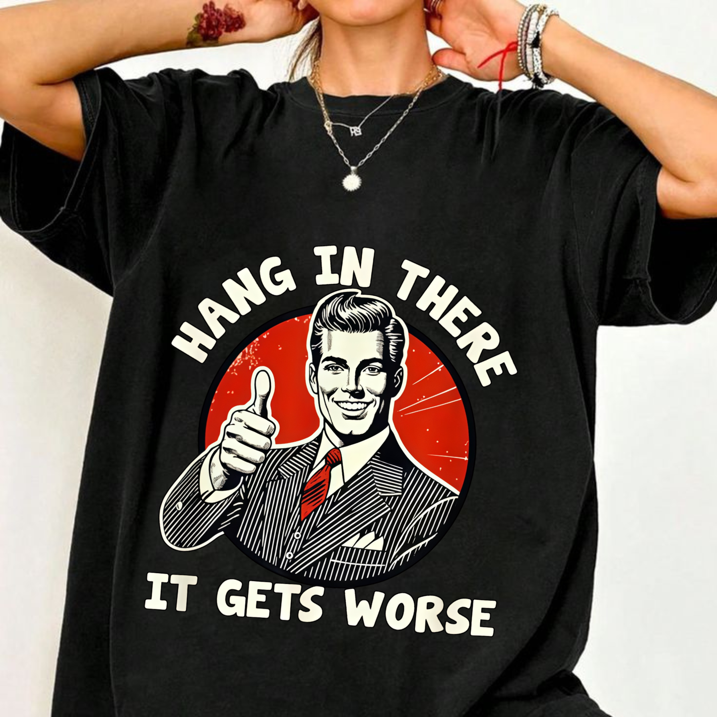 "Hang in There, It Gets Worse" T-Shirt