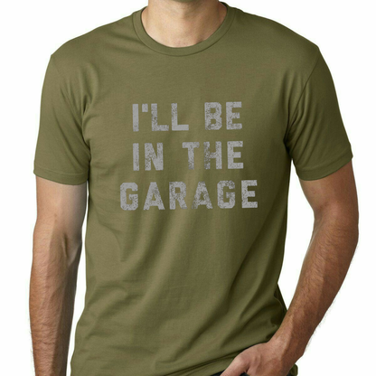 Festive Friction Tee – "I'll Be In The Garage" Funny Car Mechanic Dad Graphic T-Shirt