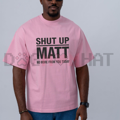 Shut Up Matt Funny Meme Retro Slogan Graphic T-Shirt