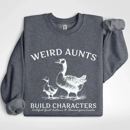 "Weird Aunts Build Character" Sweatshirt