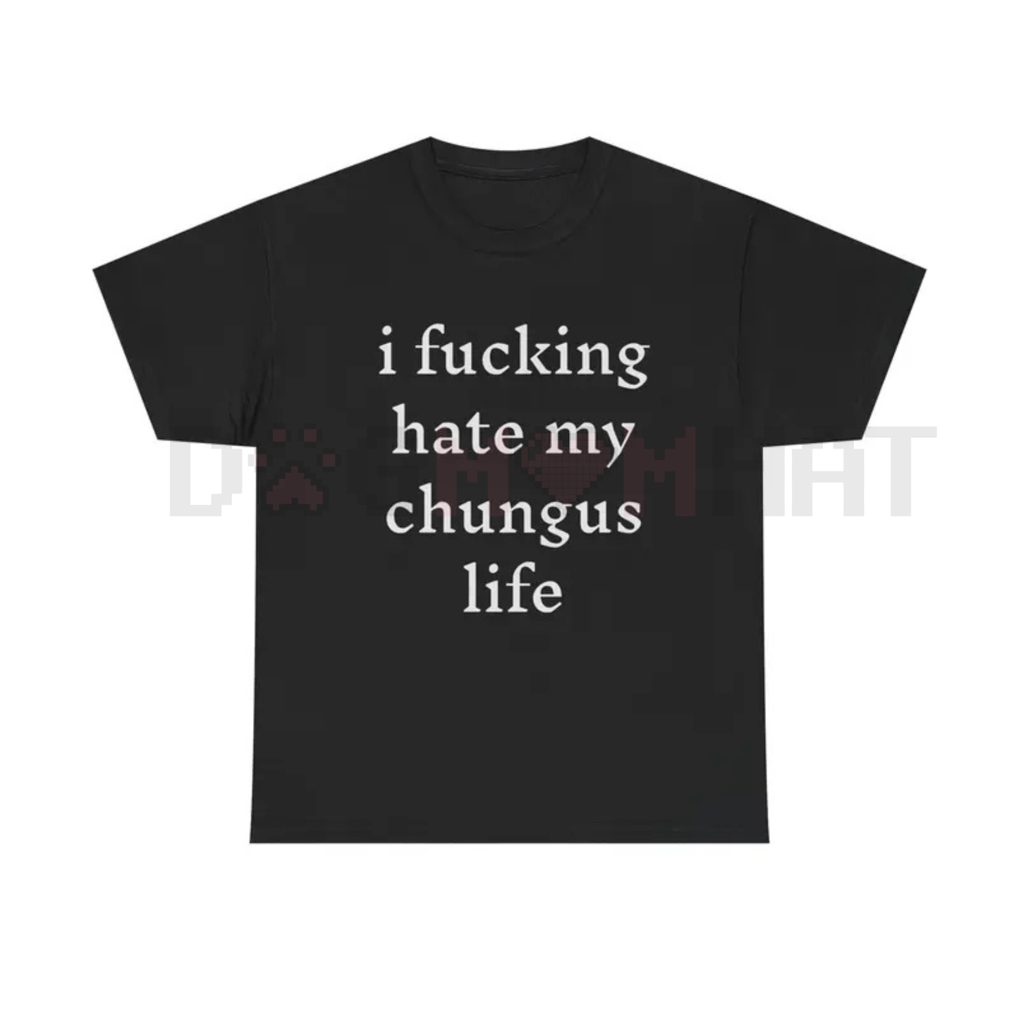 "I Hate My Chungus Life" T-Shirt – Funny Sarcastic Meme Tee