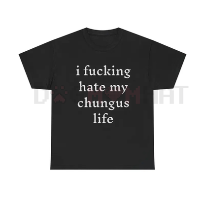 "I Hate My Chungus Life" T-Shirt – Funny Sarcastic Meme Tee