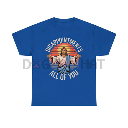 Funny Jesus "Disappointments All Of You" Sarcastic T-Shirt