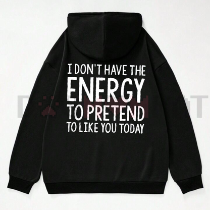 "I Don't Have The Energy To Pretend" Hoodie