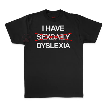 "I Have Dyslexia" Funny Slogan TShirt – Unisex Streetwear TShirt, Funny Graphic Tee