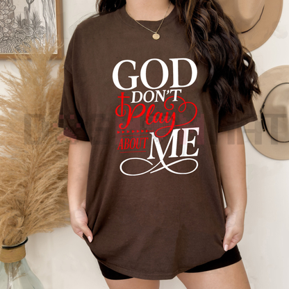 "God Don't Play About Me" Inspirational Faith T-Shirt