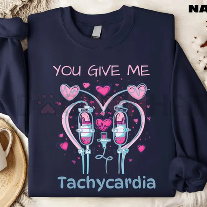 "You Give Me Tachycardia" Funny Nurse Sweatshirt