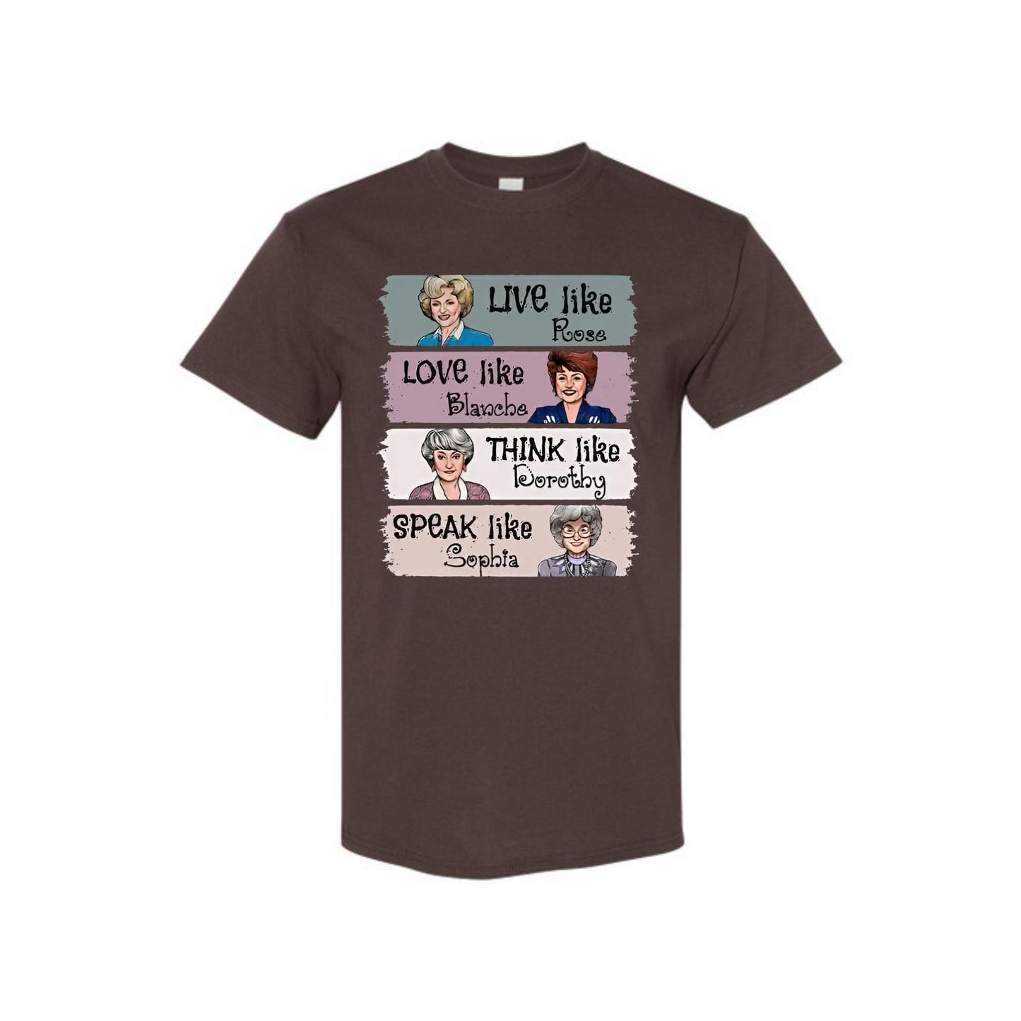 The Golden Girls Shirt – "Live Like Rose, Love Like Blanche, Think Like Dorothy, Speak Like Sophia" Tee, TV Show Fan Gift
