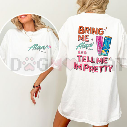 "Bring Me Alani Nu And Tell Me I'm Pretty" 2-Sided T-Shirt