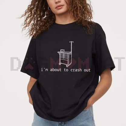 "I'm About To Crash Out" Funny Nurse Tee
