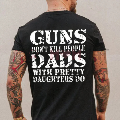"Guns Don't Kill People Dads With Pretty Daughters Do" Shirt