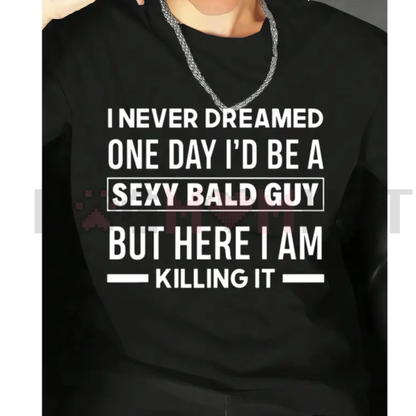 "Sexy Bald Guy" Hilarious T-Shirt for Men