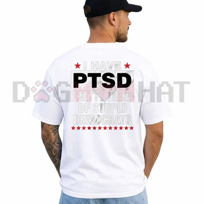PTSD Tired Of Democrats Graphic Tee - Funny Conservative Political Sarcasm Shirt