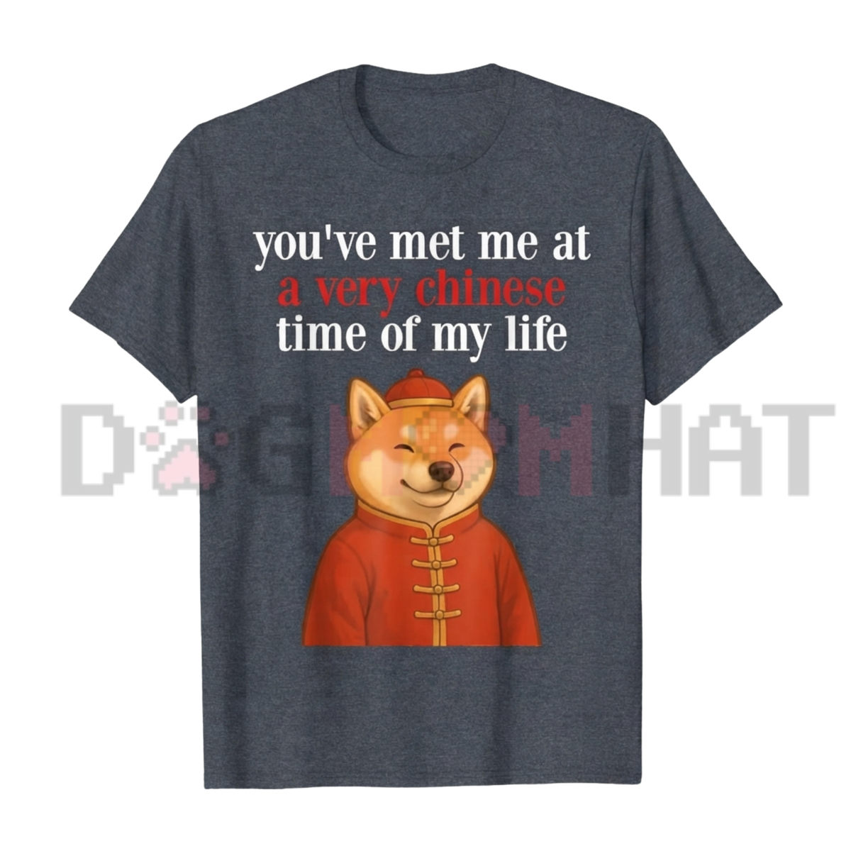 You Met Me At A Very Chinese Time Shiba Meme Graphic T-Shirt