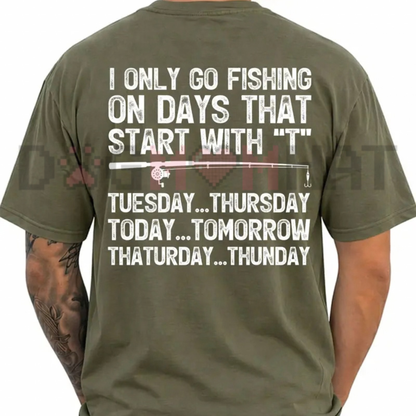 I Only Go Fishing Days That Start With T Funny Graphic T-Shirt